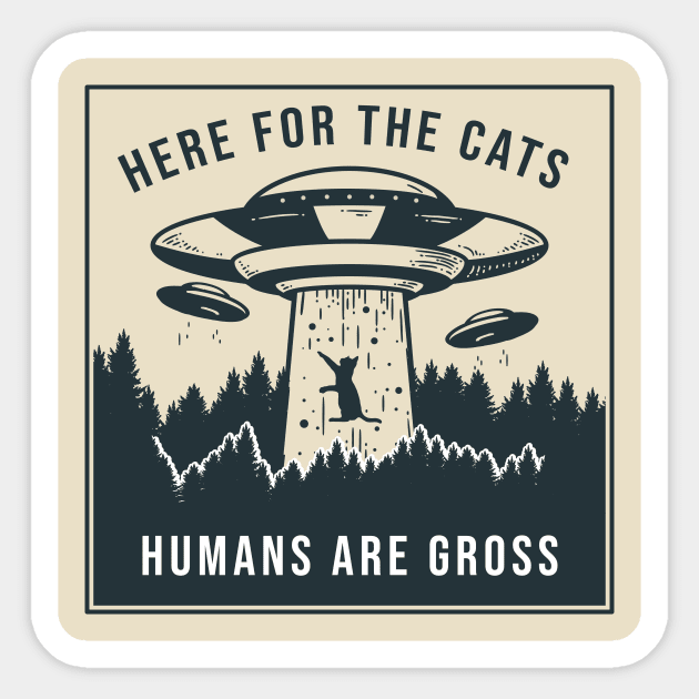 Here for the Cats, Humans are Gross Sticker by AmandaPandaBrand